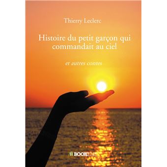 Histoire du petit garçon qui commandait au ciel