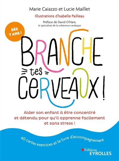 Branche tes cerveaux ! Aider son enfant à être concentré et détendu pour qu'il apprenne facilement et sans stress !