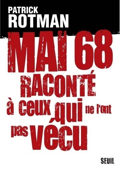Mai 68 raconté à ceux qui ne l'ont pas vécu. Entretien avec Laurence Devillairs - Patrick Rotman - broché