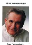 Père Werenfried - Oser l'impossible...