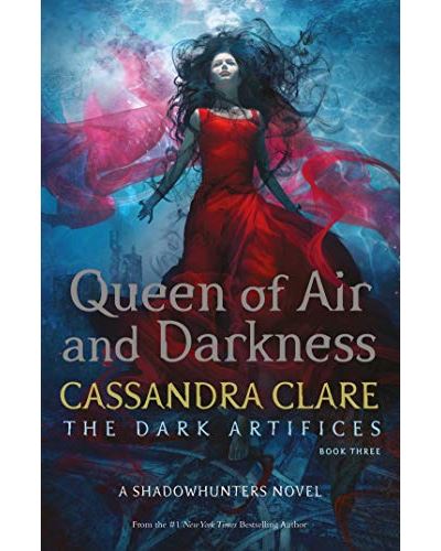 Queen of Air and Darkness (The Dark Artifices. Book 3)