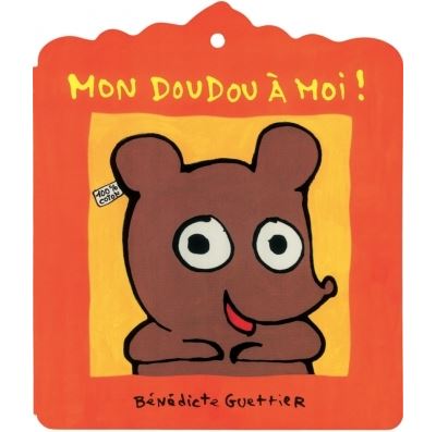 Mon doudou a moi - Bénédicte Guettier - cartonné