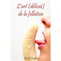 L'art (délicat) de la fellation