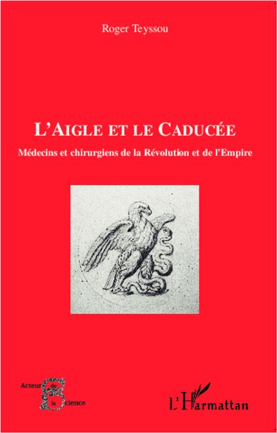 L'aigle et le caducee medecins et chirurgiens de la revolut