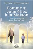 Comme si vous étiez à la Maison - Une inspiration pour mieux vivre sur Terre