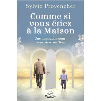 Comme si vous étiez à la Maison - Une inspiration pour mieux vivre sur Terre