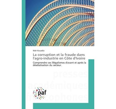 La corruption et la fraude dans l'agro-industrie en cote d'i