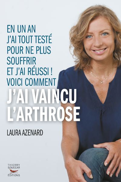 Comment j'ai vaincu l'arthrose - Laura Azenard - broché