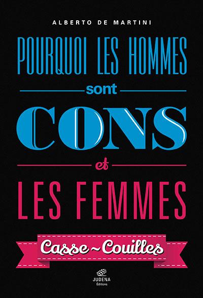 Pourquoi Les Hommes Sont Cons Et Les Femmes Casse Couilles Broché