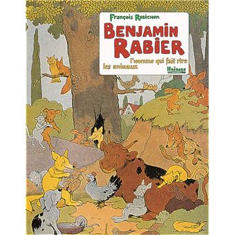 Benjamin Rabier L'homme qui fait rire les animaux - relié - François ...
