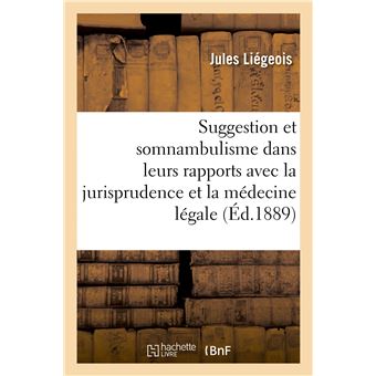 De la suggestion et du somnambulisme dans leurs rapports avec la jurisprudence