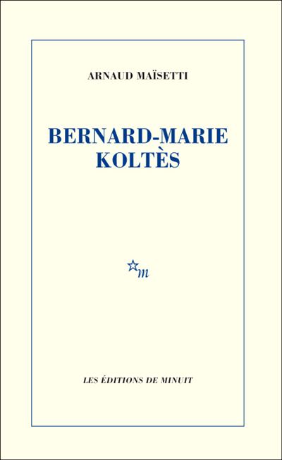 Bernard-marie koltes - Arnaud Maïsetti - broché