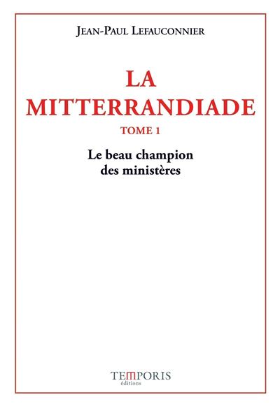 La Mitterrandiade - Jean-Paul Lefauconnier - broché