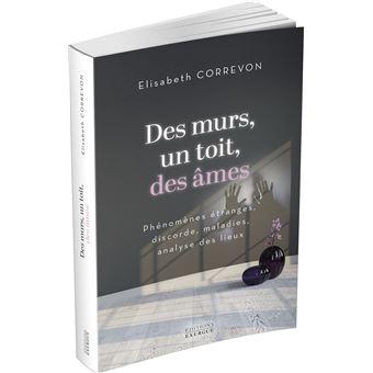 Des murs, un toit, des âmes - Phénomènes étranges, discorde, maladies, analyse des lieux