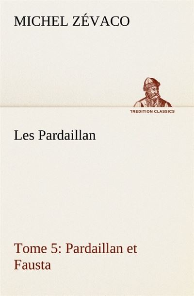Les pardaillan tome 05 pardaillan et fausta -  Zevaco M - broché