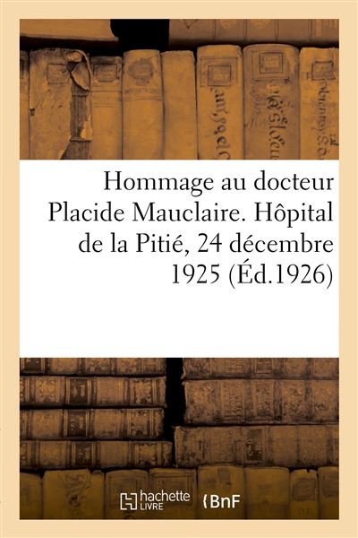 Hommage Au Docteur Placide Mauclaire H Pital De La Piti 24 D Cembre   Hommage Au Docteur Placide Mauclaire Hopital De La Pitie 24 Decembre 1925 