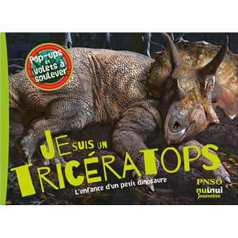 Je suis un tricératops ! l'enfance d'un petit dinosaure