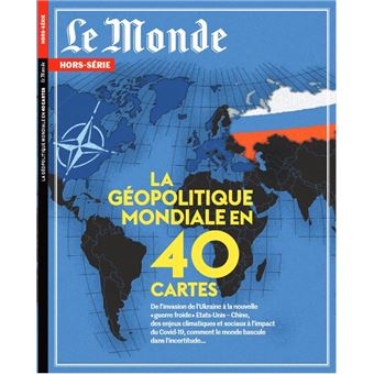 Le Monde HS N°80 : La géopolitique mondiale en 40 cartes - Mars 2022