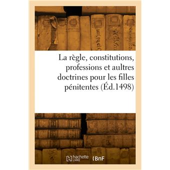La règle, constitutions, professions et aultres doctrines pour les filles pénitentes