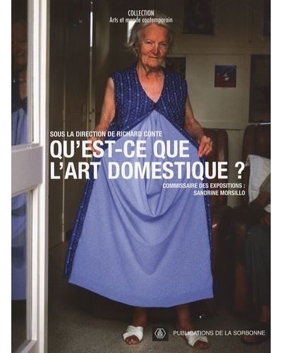 Qu'est-ce que l'art domestique ? [colloque, Paris, Cité internationale universitaire, 5-6 mars 2004, et expositions, Paris et Ivry-sur-Seine, 20 septembre 2002-21