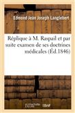 Réplique à M. Raspail et par suite examen de ses doctrines médicales