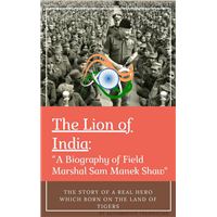The Lion of India: A Biography of Field Marshal Sam Manek Shaw