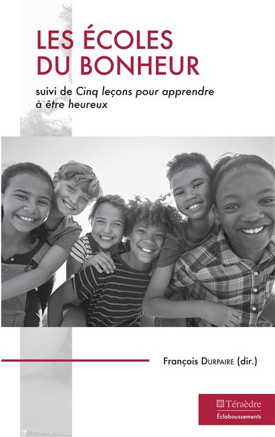Les ecoles du bonheur suivi de cinq leþons pour apprendre a