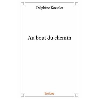 Au bout du chemin - broché - Delphine Koessler - Achat Livre | fnac