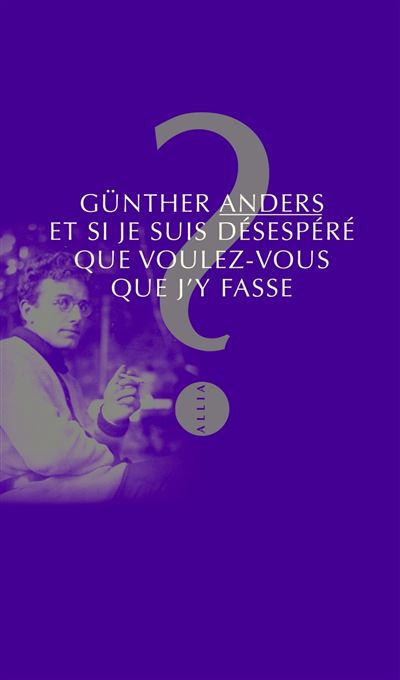Et si je suis désespéré, que voulez-vous que j'y fasse?