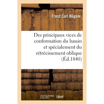 Des principaux vices de conformation du bassin et spécialement du rétrécissement oblique