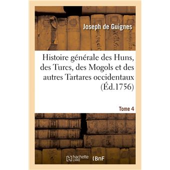Histoire générale des Huns, des Turcs, des Mogols et des autres Tartares occidentaux. Tome 4