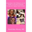 Resilience: The Strength of My Scars, a True Story of Strength, Courage ...