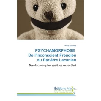 PSYCHAMORPHOSE De l'inconscient Freudien au Parlêtre Lacanien