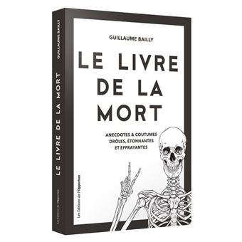 Le livre de la mort Anecdotes et coutumes drôles, étonnantes et