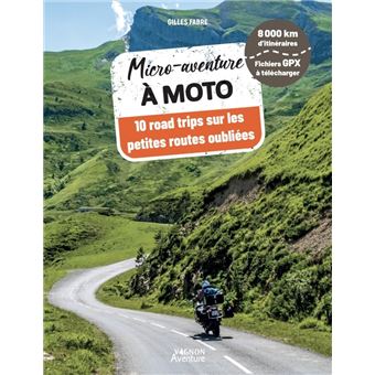Micro-aventure à moto - 10 road trips sur les petites routes oubliées