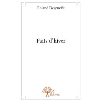 Faits d'hiver - broché - Roland Degeneffe - Achat Livre | fnac