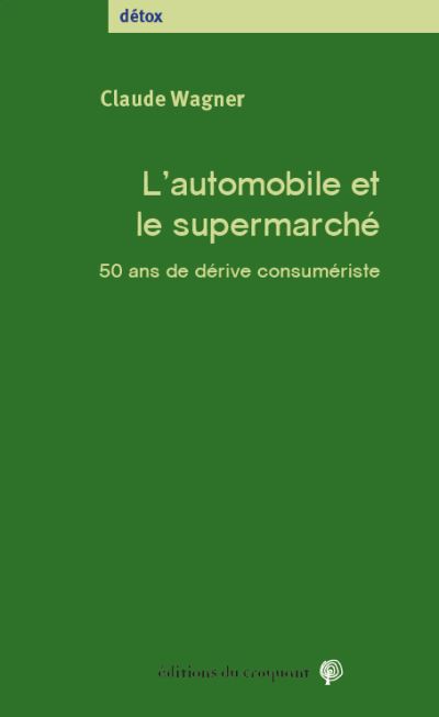 L'automobile et le supermarché 50 ans de dérive consumériste