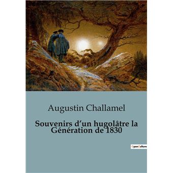 Souvenirs d'un hugolâtre la Génération de 1830