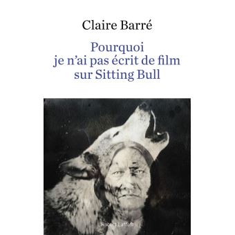 Pourquoi je n'ai pas écrit de film sur Sitting Bull ...