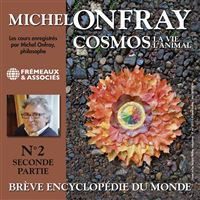 Brève encyclopédie du monde - Tome 2 - Breve encyclopedie du monde vol. 2 -  cosmos (2) la vie - l'animal - Michel Onfray - Texte lu (CD) - Achat Livre  ou ebook | fnac