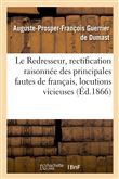 Le Redresseur, rectification raisonnée des principales fautes de français, locutions vicieuses