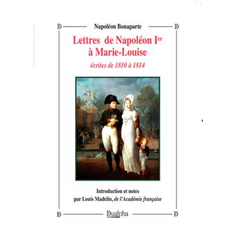 Lettres de Napoléon Ier à Marie-Louise écrites de 1810 à 1814