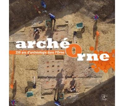 ArchéOrne : 250 ans d'archéologie dans l'Orne