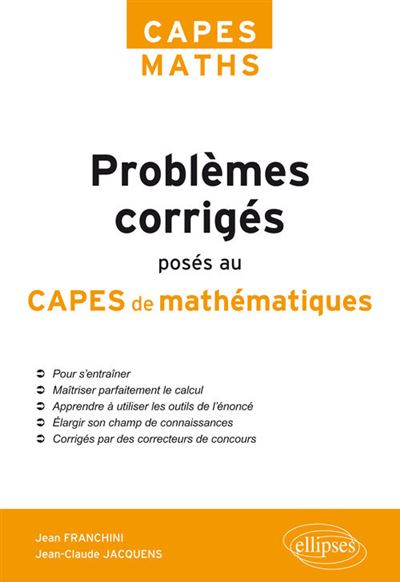 Problemes Corriges Poses Au Capes De Mathematiques De 2012 A 2017 Broche Jean Franchini Jean Claude Jacquens Achat Livre Fnac