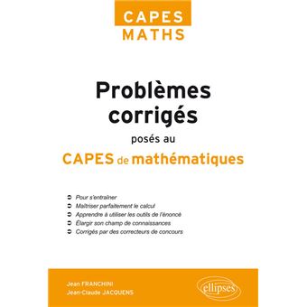 Problemes Corriges Poses Au Capes De Mathematiques De 2012 A 2017 Broche Jean Franchini Jean Claude Jacquens Achat Livre Fnac