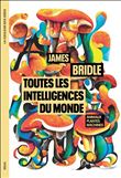 Toutes les intelligences du monde. Animaux, plantes, machines