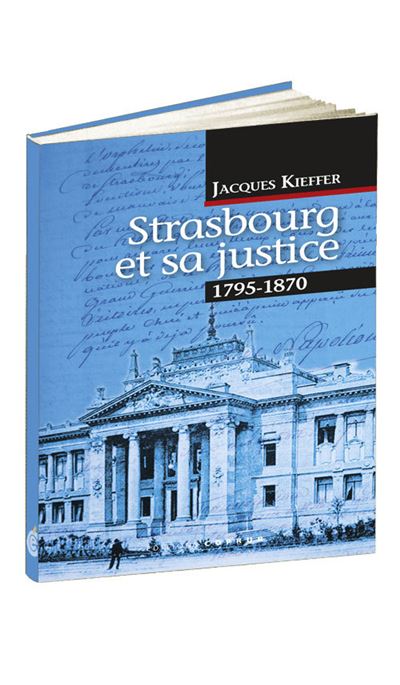Strasbourg et sa justice (1795-1870) - Jacques Kieffer - broché