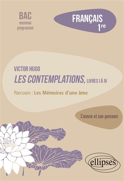 Français, Première. L’œuvre et son parcours : Victor Hugo, Les Contemplations, livres I à IV, parcours Les Mémoires d'une âme