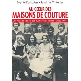 Au cœur des maisons de couture - Une histoire sociale des ouvrières de la mode (1880-1950) de Sophie
