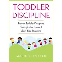 Toddler Discipline: Proven Toddler Discipline Strategies for Stress & Guilt-Free Parenting